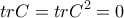 \displaystyle{trC = tr{C^2} = 0}