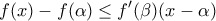 \displaystyle{f(x)-f(\alpha )\leq  f'(\beta )(x-\alpha )}