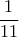  \displaystyle \frac{1}{{11}}