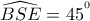 \widehat{BSE}=45^{^{0}}
