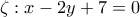 \zeta : x-2y+7=0
