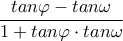  \dfrac {tan\varphi -tan\omega } {1+tan\varphi \cdot tan\omega }
