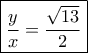 \boxed{\dfrac{y}{x} = \dfrac{{\sqrt {13} }}{2}}