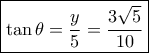 \boxed{\tan \theta = \frac{y}{5} = \frac{{3\sqrt 5 }}{{10}}} \boxed{\tan \theta = \frac{y}{5} = \frac{{3\sqrt 5 }}{{10}}}