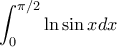 \displaystyle{\int_{0}^{\pi /2}{\ln  \sin x}dx}