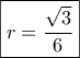 \boxed{r=\frac{\sqrt 3}{6}}