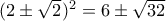 (2\pm \sqrt 2)^2 = 6 \pm \sqrt {32} 