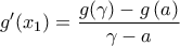 \displaystyle{g'({x_1}) = \frac{{g(\gamma ) - g\left( a \right)}}{{\gamma  - a}}}