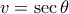 v=\sec \theta