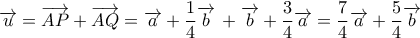 \displaystyle{\overrightarrow u  = \overrightarrow {AP}  + \overrightarrow {AQ}  = \overrightarrow a  + \dfrac{1}{4}\overrightarrow b \, + \overrightarrow b  + \dfrac{3}{4}\overrightarrow a  = \dfrac{7}{4}\overrightarrow a  + \dfrac{5}{4}\overrightarrow b }