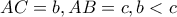 AC=b , AB=c , b<c
