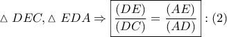 \vartriangle DEC,\vartriangle EDA \Rightarrow \boxed{\frac{{\left( {DE} \right)}}{{\left( {DC} \right)}} = \frac{{\left( {AE} \right)}}{{\left( {AD} \right)}}}:\left( 2 \right)