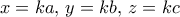 x=ka,\,y=kb,\,z=kc x=ka,\,y=kb,\,z=kc