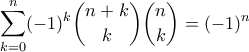 \displaystyle \sum_{k=0}^n (-1)^k \binom{n+k}{k} \binom{n}{k} = (-1)^n