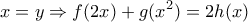 \displaystyle{x=y\Rightarrow f(2x)+g(x^2)=2h(x)}