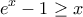 \displaystyle{{e^x} - 1 \ge x} \displaystyle{{e^x} - 1 \ge x}