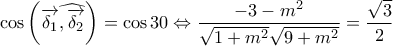 \displaystyle{ 
\cos \left( {\overrightarrow {\delta _1 } \widehat{,\overrightarrow {\delta _2 } }} \right) = \cos 30 \Leftrightarrow \frac{{ - 3 - m^2 }}{{\sqrt {1 + m^2 } \sqrt {9 + m^2 } }} = \frac{{\sqrt 3 }}{2} 
}