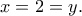 x=2=y.