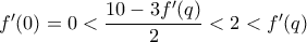 f'(0)=0< \dfrac{10-3f'(q)}{2}< 2< f'(q)