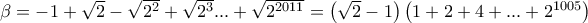 \beta=-1+\sqrt{2}-\sqrt{2^2}+\sqrt{2^3}...+\sqrt{2^{2011}}=\left(\sqrt{2}-1\right)\left(1+2+4+...+2^{1005}\right) \beta=-1+\sqrt{2}-\sqrt{2^2}+\sqrt{2^3}...+\sqrt{2^{2011}}=\left(\sqrt{2}-1\right)\left(1+2+4+...+2^{1005}\right)