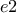 e2