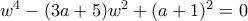 w^4-(3a+5)w^2+(a+1)^2=0 w^4-(3a+5)w^2+(a+1)^2=0