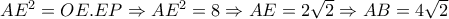 AE^2=OE.EP\Rightarrow AE^2=8 \Rightarrow AE=2 \sqrt{2} \Rightarrow AB=4 \sqrt{2}  