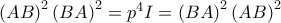 \left( AB\right) ^{2}\left( BA\right) ^{2}=p^{4}I=\left( BA\right) ^{2}\left( AB\right) ^{2} \left( AB\right) ^{2}\left( BA\right) ^{2}=p^{4}I=\left( BA\right) ^{2}\left( AB\right) ^{2}