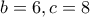 b = 6, c = 8