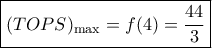 \boxed{{(TOPS)_{\max }} = f(4) = \frac{{44}}{3}}