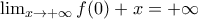 \lim_{x\rightarrow +\infty }f(0)+x=+\infty