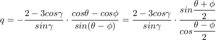 q=-\dfrac{2-3cos\gamma}{sin\gamma}\cdot \dfrac{cos\theta-cos\phi}{sin(\theta-\phi)}=\dfrac{2-3cos\gamma}{sin\gamma}\cdot \dfrac{sin\dfrac{\theta +\phi}{2}}{cos\dfrac{\theta -\phi}{2}}