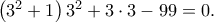 \left( {{3^2} + 1} \right){3^2} + 3 \cdot 3 - 99 = 0. \left( {{3^2} + 1} \right){3^2} + 3 \cdot 3 - 99 = 0.