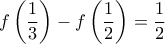 \displaystyle f\left(\frac{1}{3}\right)-f\left(\frac{1}{2}\right)=\frac{1}{2}