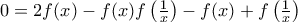 0=2f(x)-f(x)f\left(\frac {1}{x}\right)-f(x)+f\left(\frac {1}{x}\right)