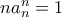 na_n^n =1