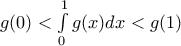 g(0)<\int\limits_{0}^{1}{g(x)dx}<g(1) g(0)<\int\limits_{0}^{1}{g(x)dx}<g(1)