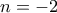 \displaystyle{n=-2}