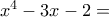x^4-3x-2 = x^4-3x-2 =