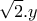 \displaystyle{\sqrt{2} . y} \displaystyle{\sqrt{2} . y}