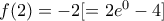 f(2) = -2 [=2 e^{0} - 4]
