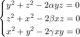 \displaystyle{\begin{cases} 
y^2+z^2-2\alpha yz=0 \\  
z^2+x^2-2\beta xz=0 \\  
x^2+y^2-2\gamma xy=0 \ 
\end{cases} }