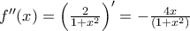 {f}''(x)={{\left( \frac{2}{1+{{x}^{2}}} \right)}^{\prime }}=-\frac{4x}{(1+{{x}^{2}})}