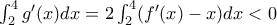 \int_{2}^{4}g'(x)dx=2\int_{2}^{4}(f'(x)-x)dx< 0