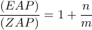 \dfrac{\left ( EAP \right )}{\left ( ZAP \right )}=1+\dfrac{n}{m}