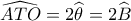 \widehat {ATO} = 2\widehat {{\theta _{}}} = 2\widehat {{B_{}}}
