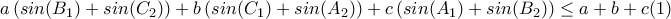 a\left ( sin(B_{1})+sin(C_{2}) \right )+b\left ( sin(C_{1})+sin(A_{2}) \right )+c\left ( sin(A_{1})+sin(B_{2}) \right )\leq a+b+c (1) a\left ( sin(B_{1})+sin(C_{2}) \right )+b\left ( sin(C_{1})+sin(A_{2}) \right )+c\left ( sin(A_{1})+sin(B_{2}) \right )\leq a+b+c (1)