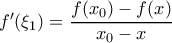 f'(\xi_1)=\dfrac{f(x_0)-f(x)}{x_0-x}