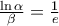 \frac{\ln \alpha }{\beta }=\frac{1}{e}