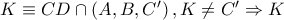 K\equiv CD\cap \left( A,B,{C}' \right),K\ne {C}'\Rightarrow K K\equiv CD\cap \left( A,B,{C}' \right),K\ne {C}'\Rightarrow K